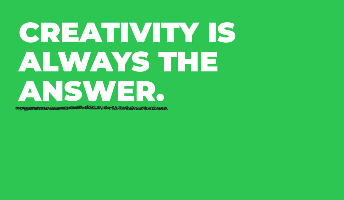 Creating is always the answer